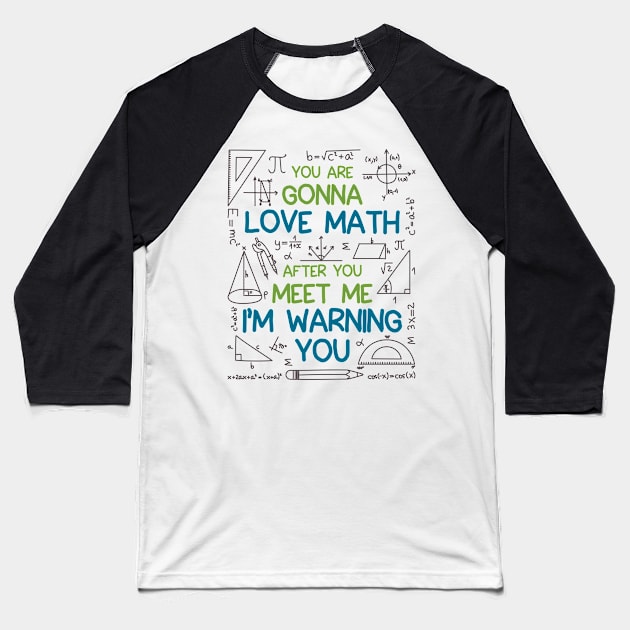 Math Shirt - You Are Gonna Love Math I'm Warning You Baseball T-Shirt by redbarron